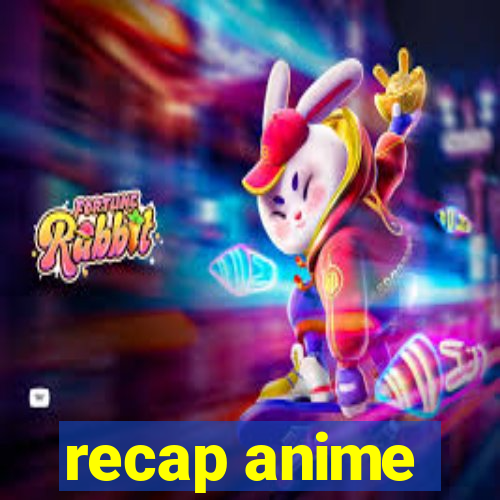 recap anime